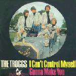 The Troggs : I Can't Control Myself